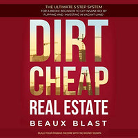 Dirt Cheap Real Estate: The Ultimate 5 Step System for a Broke Beginner to Get Insane ROI by Flipping and Investing in Vacant Land. Build Your Passive Income with No Money Down - Audible Audiobook