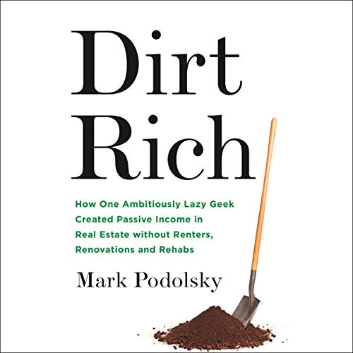 Dirt Rich: How One Ambitiously Lazy Geek Created Passive Income in Real Estate Without Renters, Renovations, and Rehabs - Audible Audiobook