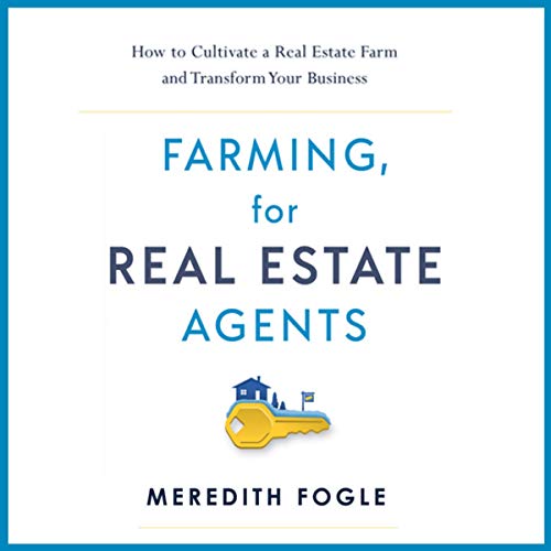 Farming, for Real Estate Agents: How to Cultivate a Real Estate Farm and Transform Your Business - Audible Audiobook