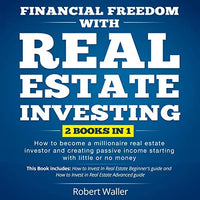 Financial Freedom with Real Estate Investing: 2 Books in 1 - How to Become a Millionaire Real Estate Investor and Creating Passive Income Starting with Little or No Money - Audible Audiobook