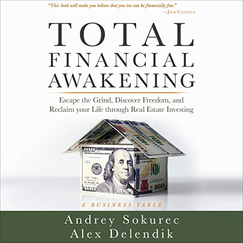 Total Financial Awakening: Escape the Grind, Discover Freedom, and Reclaim Your Life Through Real Estate Investing - Audible Audiobook