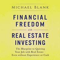 Financial Freedom with Real Estate Investing: The Blueprint to Quitting Your Job with Real Estate - Even without Experience or Cash - Audible Audiobook