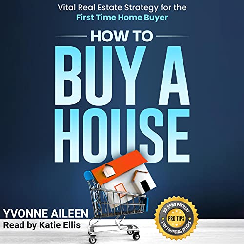 How to Buy a House: Vital Real Estate Strategy for the First Time Home Buyer - Audible Audiobook