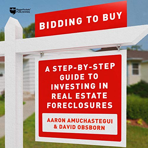 Bidding to Buy: A Step-by-Step Guide to Investing in Real Estate Foreclosures - Audible Audiobook