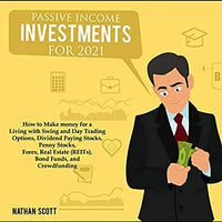 Passive Income Investments for 2021: How to Make Money for a Living with Swing and Day Trading Options, Dividend Paying Stocks, Penny Stocks, Forex, Real Estate (REITs), Bond Funds, and Crowdfunding - Audible Audiobook