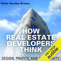 How Real Estate Developers Think: Design, Profits, and Community: The City in the Twenty-First Century - Audible Audiobook