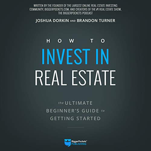 How to Invest in Real Estate: The Ultimate Beginner's Guide to Getting Started - Audiobook