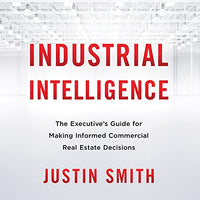 Industrial Intelligence: The Executive’s Guide for Making Informed Commercial Real Estate Decisions - Audiobook