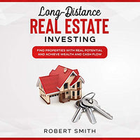 Long-Distance Real Estate Investing: Find Properties with Real Potential and Achieve Wealth and Cash Flow - Audible Audiobook