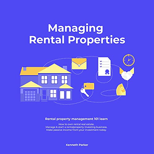 Managing Rental Properties: Rental Property Management 101: Learn How to Own Rental Real Estate, Manage & Start a Rental Property Investing Business. Make Passive Income from Your Investment Today - Audible Audiobook