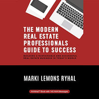 The Modern Real Estate Professionals Guide to Success: Building a Sustainable and Successful Real Estate Business in Today’s World - Audible Audiobook