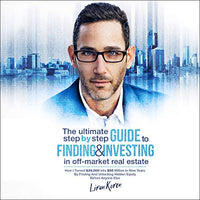 The Ultimate Step by Step Guide to Finding & Investing in Off-Market Real Estate - Audible Audiobook