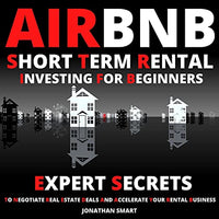 Airbnb Short Term Rental Investing for Beginners: Expert Secrets to Negotiate Real Estate Deals & Accelerate Your Rental Business - Audible Audiobook