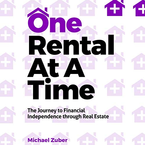 One Rental at a Time: The Journey to Financial Independence through Real Estate - Audible Audiobook