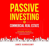 Passive Investing in Commercial Real Estate: Insider Secrets to Achieving Financial Independence - Audible Audiobook