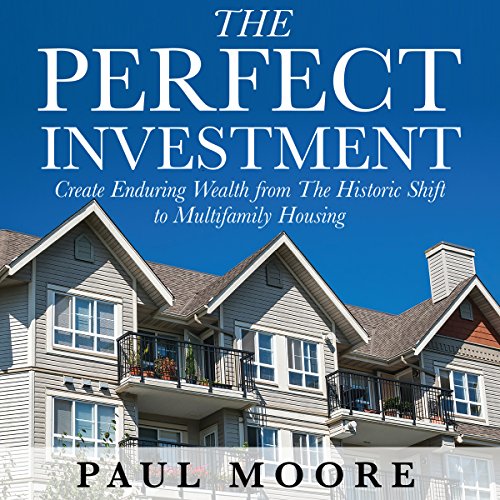 The Perfect Investment: Create Enduring Wealth from the Historic Shift to Multifamily Housing - Audible Audiobook