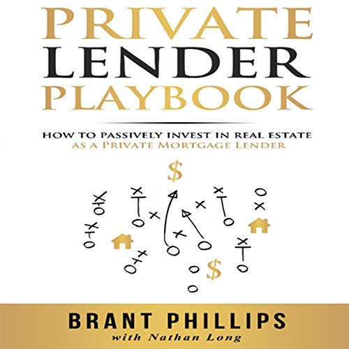 Private Lender Playbook: How to Passively Invest in Real Estate as a Private Mortgage Lender - Audible Audiobook