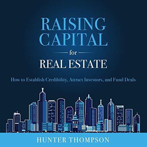 Raising Capital for Real Estate: How to Attract Investors, Establish Credibility, and Fund Deals - Audible Audiobook