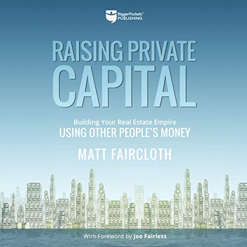 Raising Private Capital: Building Your Real Estate Empire Using Other People's Money - Audible Audiobook