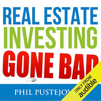 Real Estate Investing Gone Bad: 21 True Stories of What Not to Do When Investing in Real Estate and Flipping Houses - Audible Audiobook