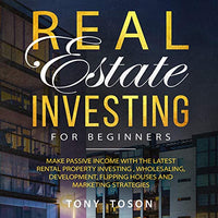 Real Estate Investing for Beginners: Make Passive Income with the Latest Rental Property Investing, Wholesaling, Development, Flipping Houses, and Marketing Strategies - Audible Audiobook