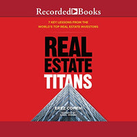 Real Estate Titans: 7 Key Lessons from the World's Top Real Estate Investors - Audible Audiobook