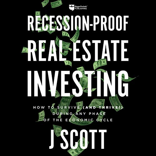 Recession-Proof Real Estate Investing: How to Survive (and Thrive!) During Any Phase of the Economic Cycle - Audible Audiobook