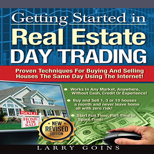 Getting Started in Real Estate Day Trading: Proven Techniques for Buying and Selling Houses the Same Day Using the Internet! - Audible Audiobook