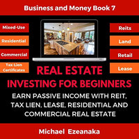 Real Estate Investing for Beginners: Earn Passive Income with REITs, Tax Lien Certificates, Lease, Residential & Commercial Real Estate - Audible Audiobook