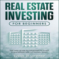 Real Estate Investing for Beginners: Self Help Guide for Beginners to Invest in Real Estate with No Money Down - Audible Audiobook