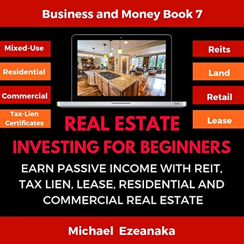 Real Estate Investing for Beginners: Earn Passive Income with REITs, Tax Lien Certificates, Lease, Residential & Commercial Real Estate - Audible Audiobook