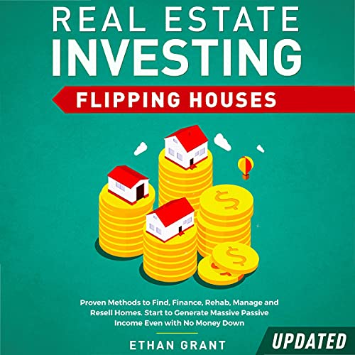 Real Estate Investing Flipping Houses - Updated: Proven Methods to Find, Finance, Rehab, Manage and Resell Homes. Start to Generate Massive Passive Income Even with No Money Down - Audible Audiobook