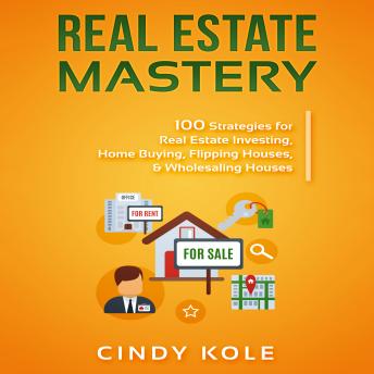 Real Estate Mastery: 100 Strategies for Real Estate Investing, Home Buying, Flipping Houses, & Wholesaling Houses (LLC Small Business, Real Estate Agent Sales, Money Making Entrepreneur Series) - Audiobook - Audiobooks.com