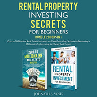 Rental Property Investing Secrets for Beginners: Bundle 2 Books In 1: Zero to Millionaire Real Estate Investor, 101 Value Investing, Secrets to Becoming ... by Investing in Cheap Real Estate - Audible Audiobook