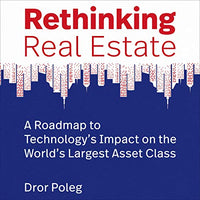 Rethinking Real Estate: A Roadmap to Technology’s Impact on the World’s Largest Asset Class - Audible Audiobook