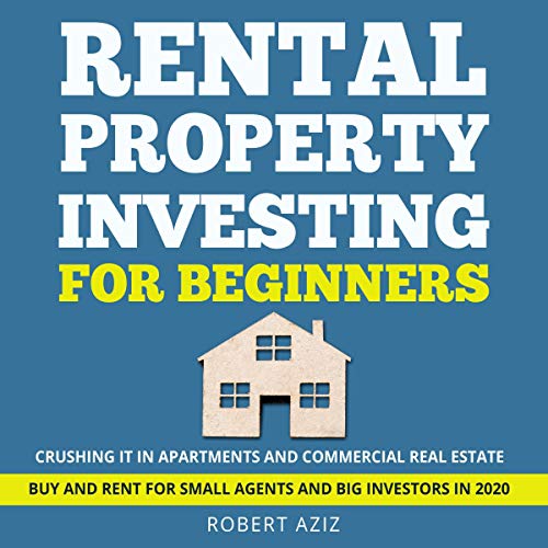 Rental Property Investing for Beginners: Crushing It in Apartments and Commercial Real Estate. Buy and Rent for Small Agents and Big Investors in 2020 - Audible Audiobook