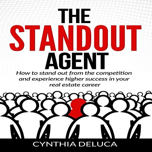 The Standout Agent: How to Stand Out from the Competition and Experience Higher Success in Your Real Estate Career - Audible Audiobook