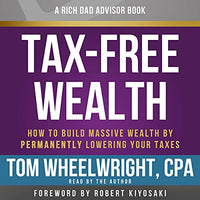 Rich Dad Advisors: Tax-Free Wealth: How to Build Massive Wealth by Permanently Lowering Your Taxes - Audible Audiobook