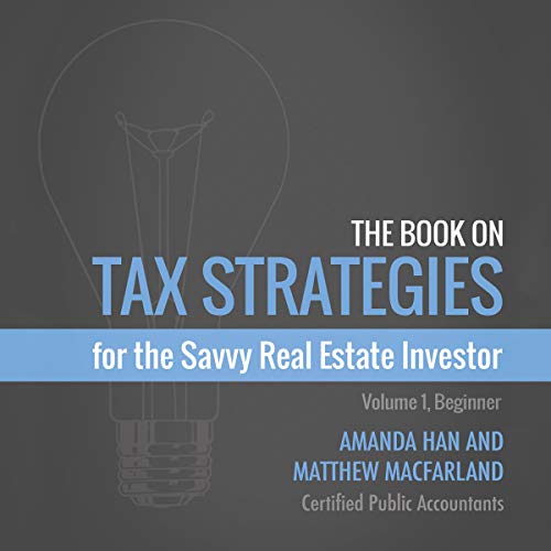 The Book on Tax Strategies for the Savvy Real Estate Investor: Powerful Techniques Anyone Can Use to Deduct More, Invest Smarter, and Pay Far Less to the IRS! - Audible Audiobook