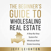 The Beginner's Guide to Wholesaling Real Estate - Audiobook