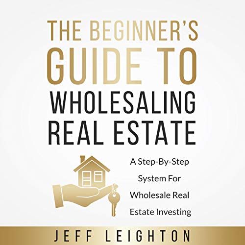 The Beginner's Guide to Wholesaling Real Estate - Audiobook