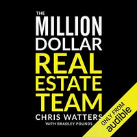 The Million Dollar Real Estate Team: How I Went from Zero to Earning $1 Million after Expenses in Three Years - Audible Audiobook