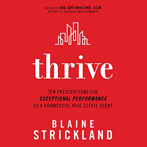 Thrive: Ten Prescriptions for Exceptional Performance as a Commercial Real Estate Agent - Audible Audiobook