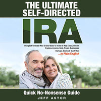 The Ultimate Self-Directed IRA: Using Self-Directed IRAs & Solo 401ks to Invest in Real Estate, Bitcoin, Ethereum, Cryptocurrencies, Gold, Private Businesses, Startups, Exotics & Much More...in Plain English - Audible Audiobook