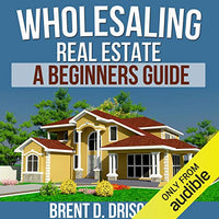 Wholesaling Real Estate: A Beginners Guide - Audible Audiobook